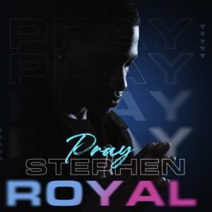 (Pray Single by Stephen Royal)