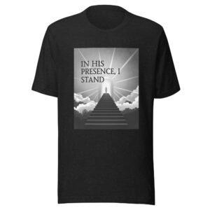 In His Presence I Stand T-Shirt