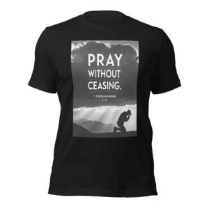 Pray without Ceasing Scripture T- Shirt