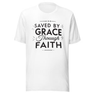 Saved By Grace Through Faith T-Shirt